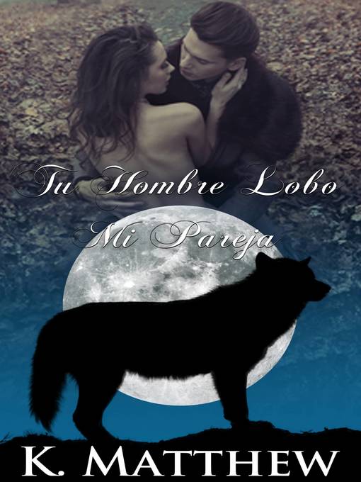 Detalles del título Tu Hombre Lobo, Mi Pareja de K. Matthew - Disponible